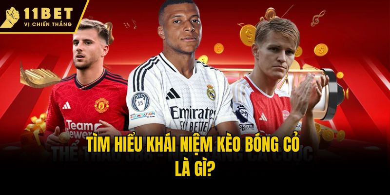 Tìm hiểu khái niệm kèo bóng cỏ là gì?